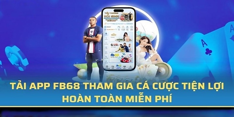 Lý Do Nên Tải App FB68 Về Thiết Bị Di Động